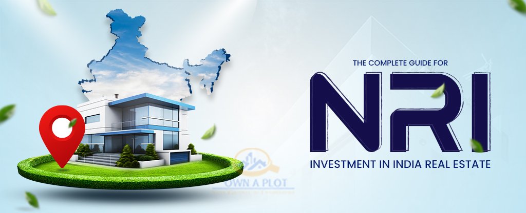 The Complete Guide for NRI Investment in India Real Estate - Ownaplot